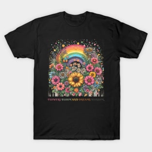 Flowers bloom and dreams blossom. T-Shirt